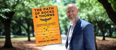 Image for post titled Doug Smith on his new book <em>The Path of Rocks and Thorns: Leadership Lessons from a Prison Cell</em>