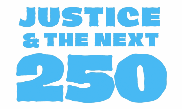 Justice & The Next 250
